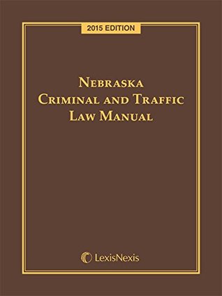 Download Nebraska Criminal and Traffic Law Manual, 2015 Edition - Publisher's Editorial Staff file in PDF