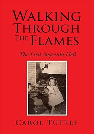 Read Online Walking Through the Flames: The First Step into Hell - Carol Tuttle | ePub