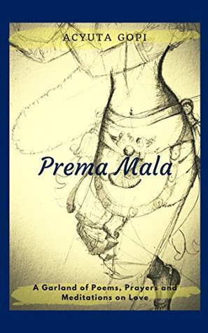 Read Online Prema Mala: A Garland of Poems, Prayers, and Meditations on Love - Acyuta Gopi | ePub