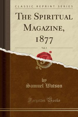 Read Online The Spiritual Magazine, 1877, Vol. 3 (Classic Reprint) - Samuel Watson file in PDF