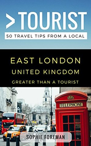 Download Greater than a Tourist- East London: 50 Travel Tips from a Local - Sophie Foreman | PDF
