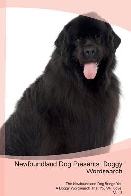 Read Newfoundland Dog Presents: Doggy Wordsearch The Newfoundland Dog Brings You A Doggy Wordsearch That You Will Love! Vol. 3 - Doggy Puzzles | ePub