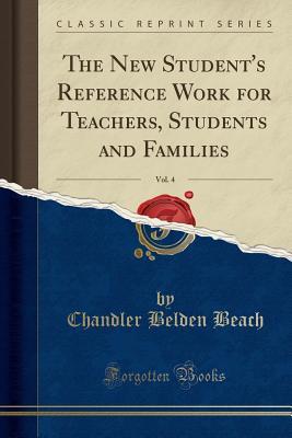 Read The New Student's Reference Work for Teachers, Students and Families, Vol. 4 (Classic Reprint) - Chandler Belden Beach | ePub