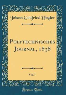 Download Polytechnisches Journal, 1838, Vol. 7 (Classic Reprint) - Johann Gottfried Dingler | PDF