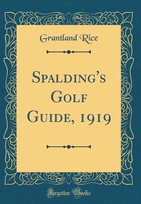 Full Download Spalding's Golf Guide, 1919 (Classic Reprint) - Grantland Rice file in ePub
