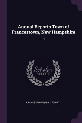 Download Annual Reports Town of Francestown, New Hampshire: 1991 - Francestown New Hampshire | ePub