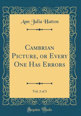 Read Cambrian Picture, or Every One Has Errors, Vol. 2 of 3 (Classic Reprint) - Ann Julia Hatton | ePub