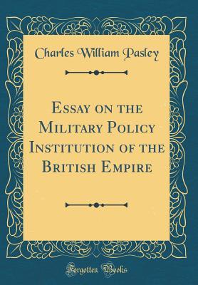 Full Download Essay on the Military Policy Institution of the British Empire (Classic Reprint) - Charles Pasley file in PDF