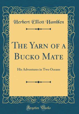 Read The Yarn of a Bucko Mate: His Adventures in Two Oceans (Classic Reprint) - Herbert Elliott Hamblen file in ePub