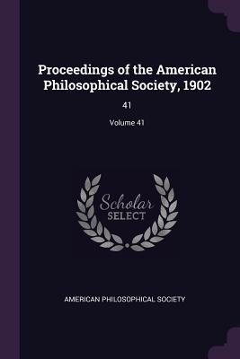 Full Download Proceedings of the American Philosophical Society, 1902: 41; Volume 41 - American Philosophical Society | PDF