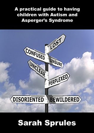 Read A practical guide to having children with Autism and Asperger's Syndrome - Sarah Sprules | ePub