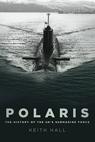 Full Download Polaris: The History of the UK’s Submarine Force - Keith Hall | PDF