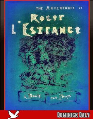 Download Adventures of Roger L'Estrange (Biography of Captain in the Florida Army, of his excellency the Marquis Hernando DE Soto, Governor of Cuba, and Captain-General of America) - Dominick Daly file in PDF