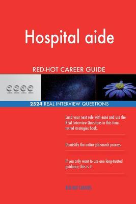 Read Hospital Aide Red-Hot Career Guide; 2524 Real Interview Questions - Red-Hot Careers | ePub