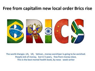 Read Online Free from capitalim new local order Brics rise: the end of capitalism ,into local gaverment are - newsweek 2030 | ePub