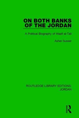 Full Download On Both Banks of the Jordan: A Political Biography of Wasfi Al-Tall - Asher Susser file in ePub