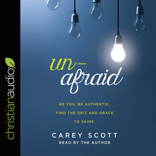Full Download Unafraid: Be you. Be authentic. Find the grit and grace to shine. - Carey Scott file in PDF