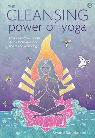 Read Online The Cleansing Power of Yoga: Kriyas and other holistic detox techniques for health and wellbeing - Swami Saradananda file in ePub