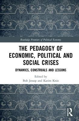 Read Online The Pedagogy of Economic, Political and Social Crises: Dynamics, Construals and Lessons - Bob Jessop file in ePub