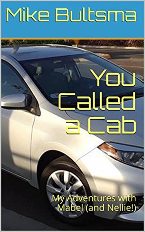 Read Online You Called a Cab: My Adventures with Mabel (and Nellie!) - Mike Bultsma | ePub