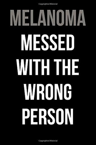 Full Download Melanoma Messed With the Wrong Person: Blank Lined Journal - 6x9 - Gift for Melanoma Patient or Melanoma Survivor -  file in ePub