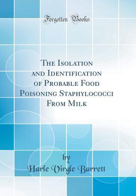 Full Download The Isolation and Identification of Probable Food Poisoning Staphylococci from Milk (Classic Reprint) - Harle Virgle Barrett | PDF