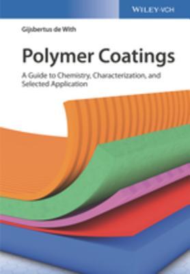 Read Polymer Coatings: A Guide to Chemistry, Characterization, and Selected Applications - Gijsbertus de With | ePub