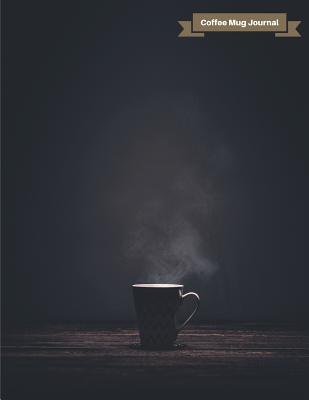 Read Coffee Mug Journal: Smoke Coffee Mug Journal, Wide-Ruled Lined Journal, 110 Pages, 8.5 X 11 Inches, Blank Journal to Write in -  file in PDF
