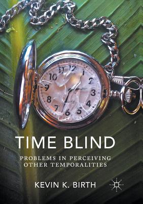 Read Time Blind: Problems in Perceiving Other Temporalities - Kevin K Birth file in PDF