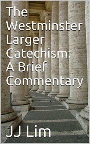 Download The Westminster Larger Catechism: A Brief Commentary (Westminster Standards Book 2) - JJ Lim file in ePub