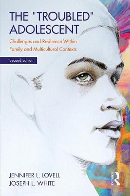 Full Download The Troubled Adolescent: Challenges and Resilience Within Family and Multicultural Contexts - Jennifer L Lovell file in ePub