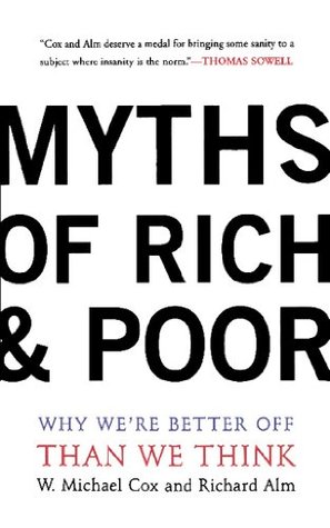Read Myths Of Rich And Poor: Why We're Better Off Than We Think - Michael W. Cox | ePub