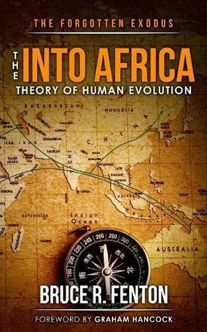 Read Online The Forgotten Exodus The Into Africa Theory of Human Evolution - Bruce Fenton | PDF