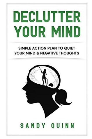 Download Declutter Your Mind: Simple Action Plan to Quiet Your Mind & Negative Thoughts - Sandy Quinn file in ePub