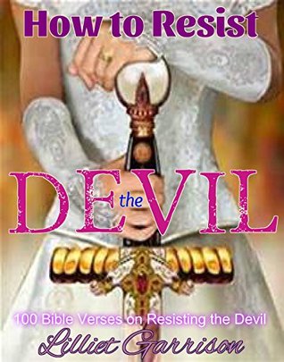 Read How to Resist the Devil: 100 Bible Verses on Resisting the Devil - Lilliet Garrison file in ePub