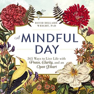 Read A Mindful Day: 365 Ways to Live Life with Peace, Clarity, and an Open Heart - David Dillard-Wright | PDF