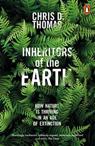Read Inheritors of the Earth: How Nature Is Thriving in an Age of Extinction - Chris D. Thomas file in ePub