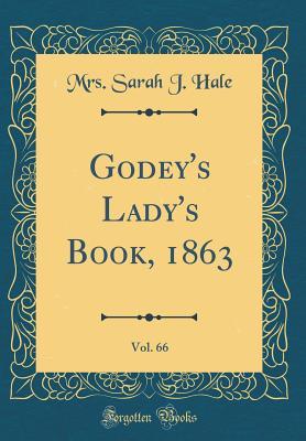 Read Godey's Lady's Book, 1863, Vol. 66 (Classic Reprint) - Mrs Sarah J Hale | ePub