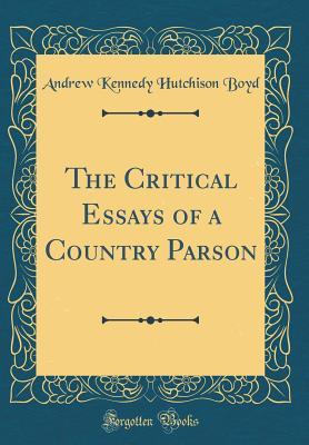 Read The Critical Essays of a Country Parson (Classic Reprint) - Andrew Kennedy Hutchison Boyd | PDF