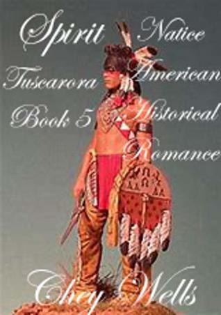 Read Online Spirit: Native American Historical Romance (Tuscarora Book 5) - Chey Wells | ePub