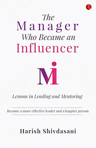 Full Download The Manager Who Became an Influencer: Lessons in Leading and Mentoring - Harish Shivdasani file in ePub