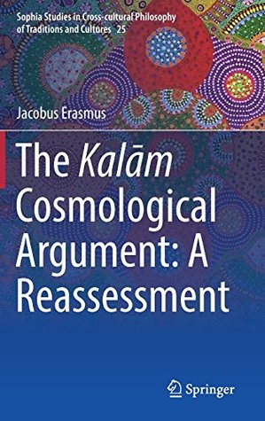 Full Download The Kalām Cosmological Argument: A Reassessment (Sophia Studies in Cross-cultural Philosophy of Traditions and Cultures) - Jacobus Erasmus file in ePub