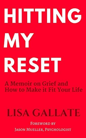 Read Hitting My Reset: A Memoir on Grief and How to Make It Fit Your Life - Lisa Gallate file in ePub