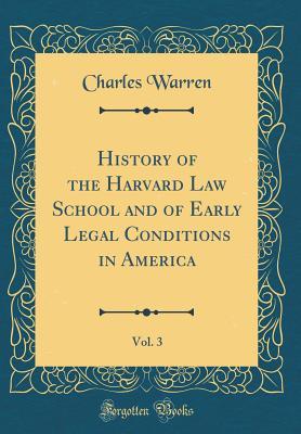 Full Download History of the Harvard Law School and of Early Legal Conditions in America, Vol. 3 (Classic Reprint) - Charles Warren | PDF
