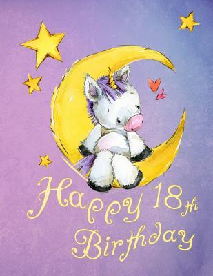 Read Online Happy 18th Birthday: School Notebook, Personal Journal or Dairy, 105 Lined Pages to Write In, Cute Unicorn Sitting on Moon, Birthday Gifts for 18 Year Old Women, Teenagers, Daughter, Granddaughter, Best Friend, Book Size 8 1/2 X 11 -  file in PDF