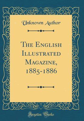 Full Download The English Illustrated Magazine, 1885-1886 (Classic Reprint) - Unknown | ePub