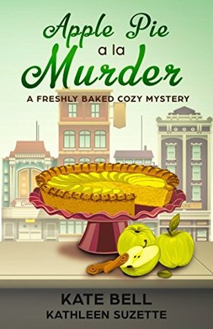 Read Apple Pie A La Murder: A Freshly Baked Cozy Mystery, book 1 - Kate Bell | ePub