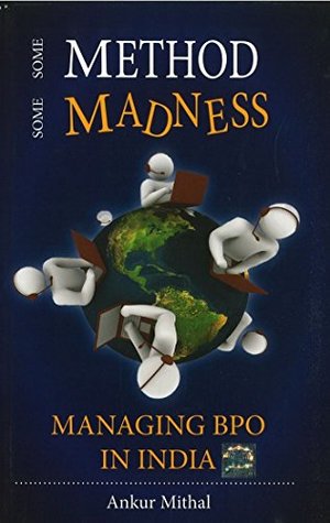 Read Online Some Method Some Madness: Managing BPO in India - Ankur Mithal | PDF