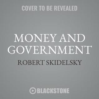 Read Money and Government: The Past and Future of Economics - Robert Skidelsky | PDF