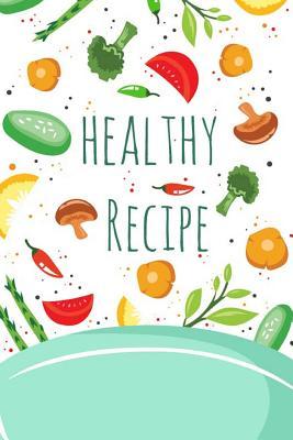 Read Online Healthy Recipe: Blankbook Recipe Journal, Blank Recipe Book, Cookbook Recipes Notes, Blank Recipe Binder, Recipe Pages, Recipe Workbook Blank Book 100 Pages -  | PDF